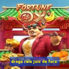 droga raia juiz de fora